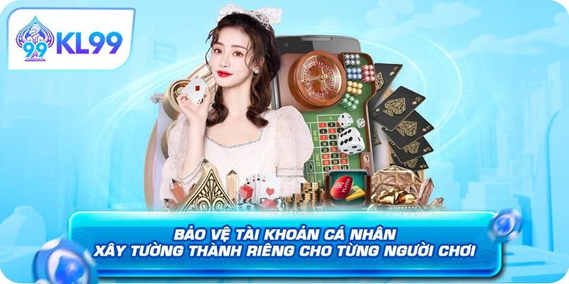 Bảo vệ tài khoản cá nhân tường thành riêng cho từng người