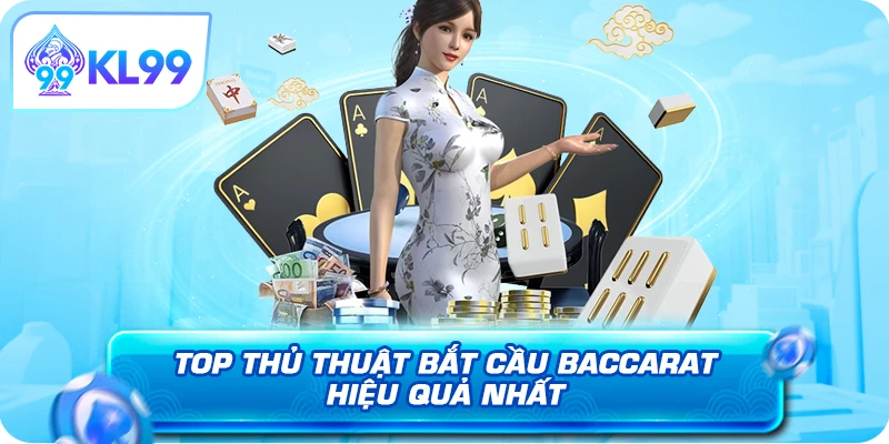 Top thủ thuật bắt cầu Baccarat hiệu quả nhất