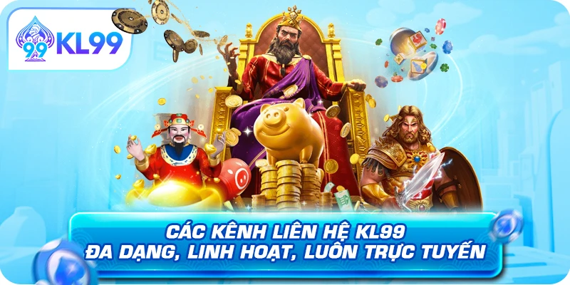 Các kênh liên hệ KL99 đa dạng linh hoạt luôn trực tuyến