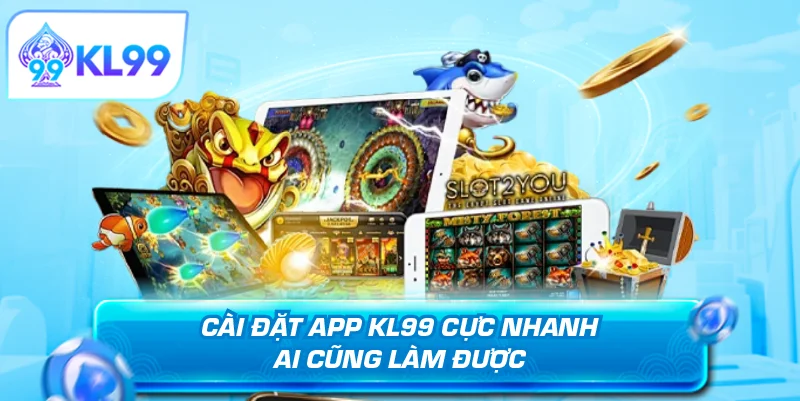 Cài đặt app KL99 cực nhanh