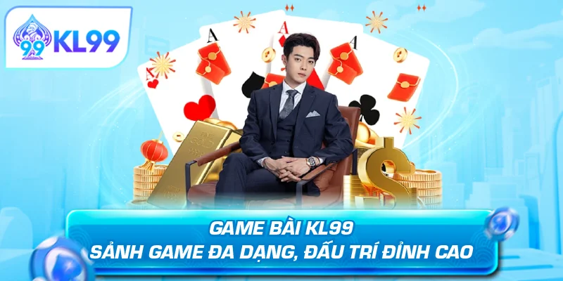 Game bài KL99 đa dạng đấu trí đỉnh cao