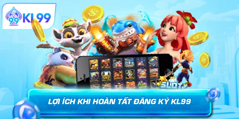 Lợi ích khi hoàn tất đăng ký KL99