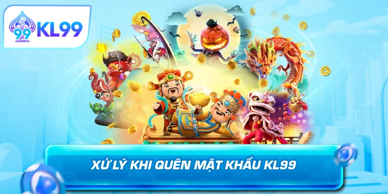 Xử lý khi quên mật khẩu KL99