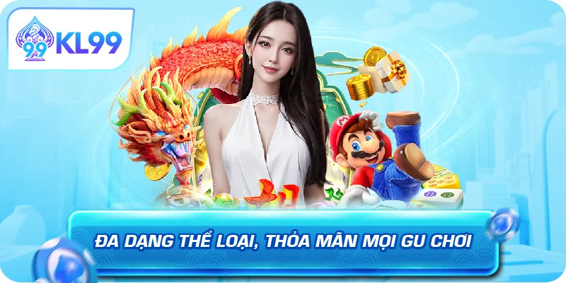 Đa dạng thể loại thỏa mãn mọi gu chơi