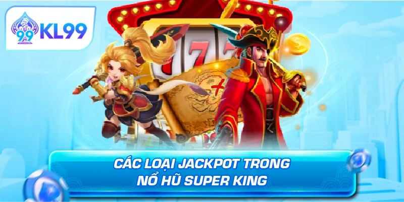Các loại jackpot trong nổ hũ Super King
