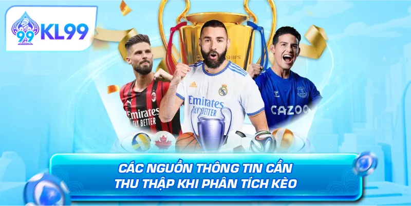 Các nguồn thông tin cần thu thập khi phân tích kèo
