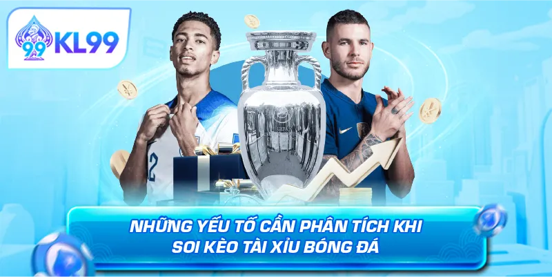 Những yếu tố cần phân tích khi soi kèo tài xỉu bóng đá