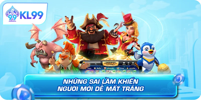 Những sai lầm khiến người mới dễ mất trắng